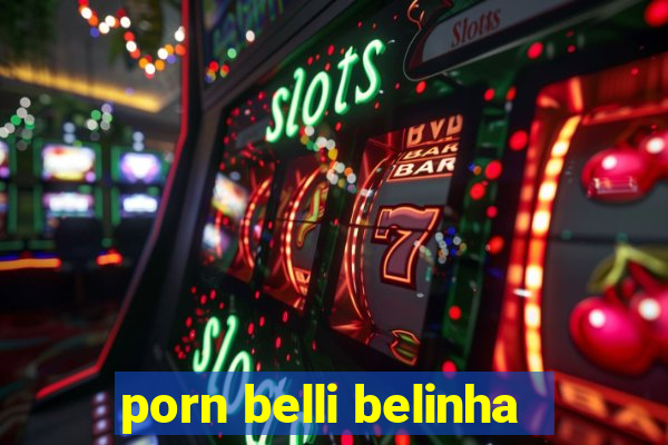 porn belli belinha